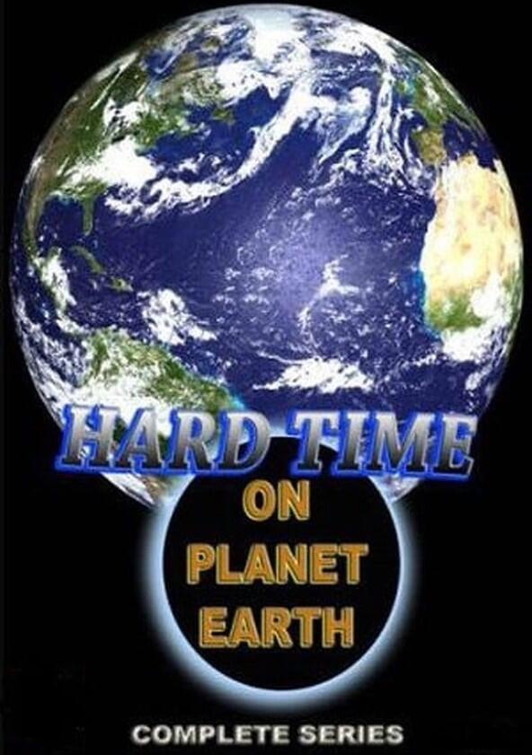 Hard Time on Planet Earth - Season 1 Hard Time on Planet Earth - Season 1