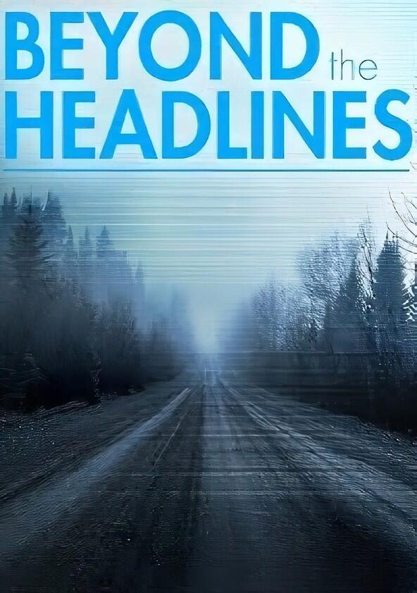 Beyond the Headlines: The Series - Season 1 Beyond the Headlines: The Series - Season 1