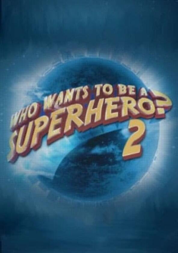 Who Wants to Be a Superhero? - Season 2 Who Wants to Be a Superhero? - Season 2