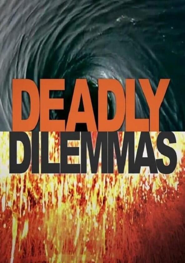 Deadly Dilemmas - Season 1 Deadly Dilemmas - Season 1