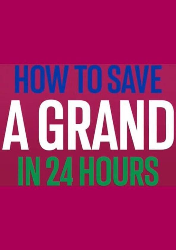 How to Save a Grand in 24 Hours - Season 1 How to Save a Grand in 24 Hours - Season 1