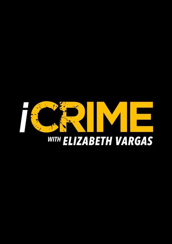 iCrime with Elizabeth Vargas - Season 2 iCrime with Elizabeth Vargas - Season 2