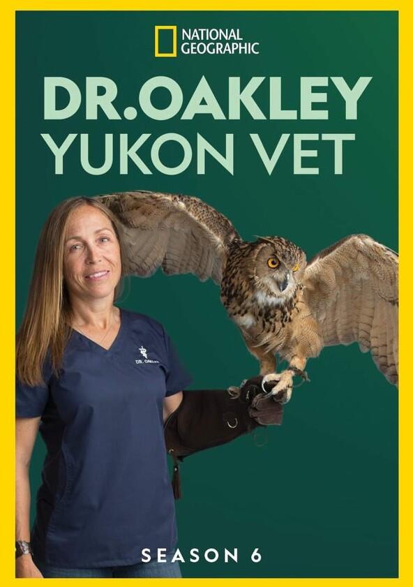 Dr. Oakley, Yukon Vet - Season 6 Dr. Oakley, Yukon Vet - Season 6