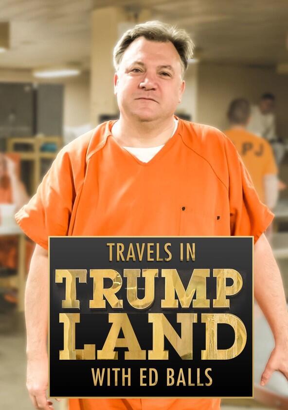 Travels in Trumpland with Ed Balls - Season 1 Travels in Trumpland with Ed Balls - Season 1