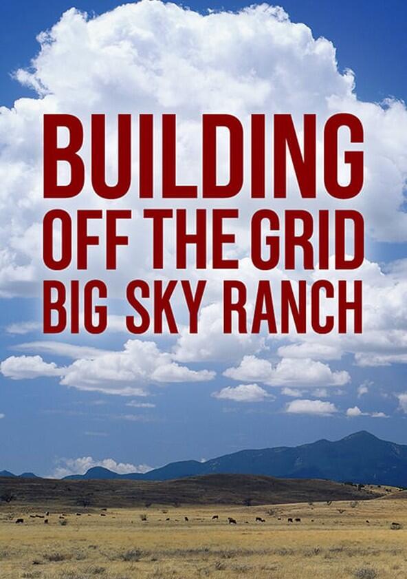 Building Off the Grid: Big Sky Ranch - Season 1 Building Off the Grid: Big Sky Ranch - Season 1