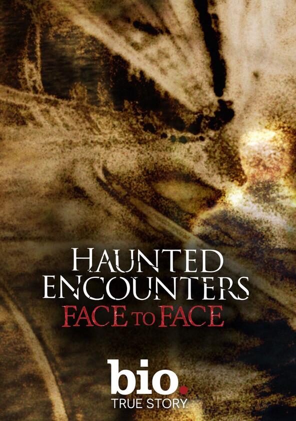 Haunted Encounters: Face to Face - Season 1 Haunted Encounters: Face to Face - Season 1