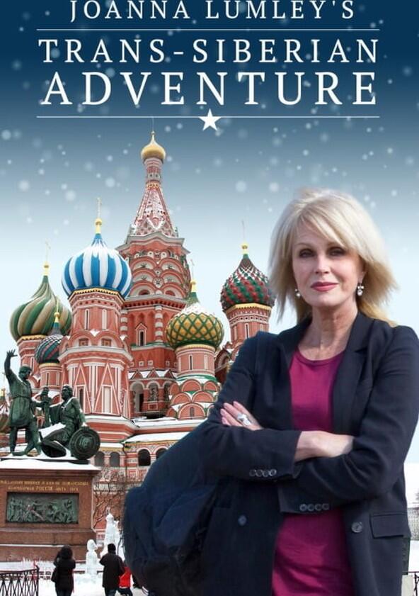 Joanna Lumley's Trans-Siberian Adventure - Season 1 Joanna Lumley's Trans-Siberian Adventure - Season 1