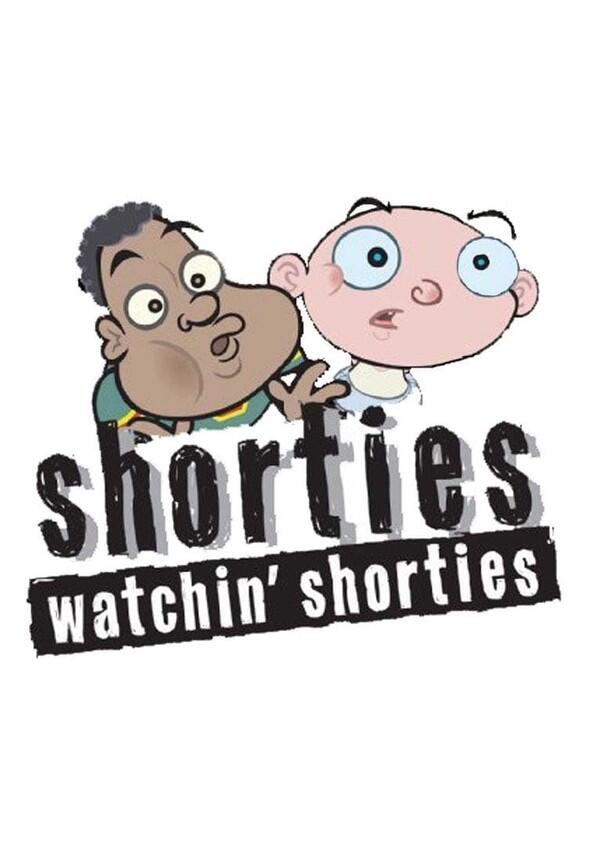 Shorties Watchin' Shorties - Season 1 Shorties Watchin' Shorties - Season 1