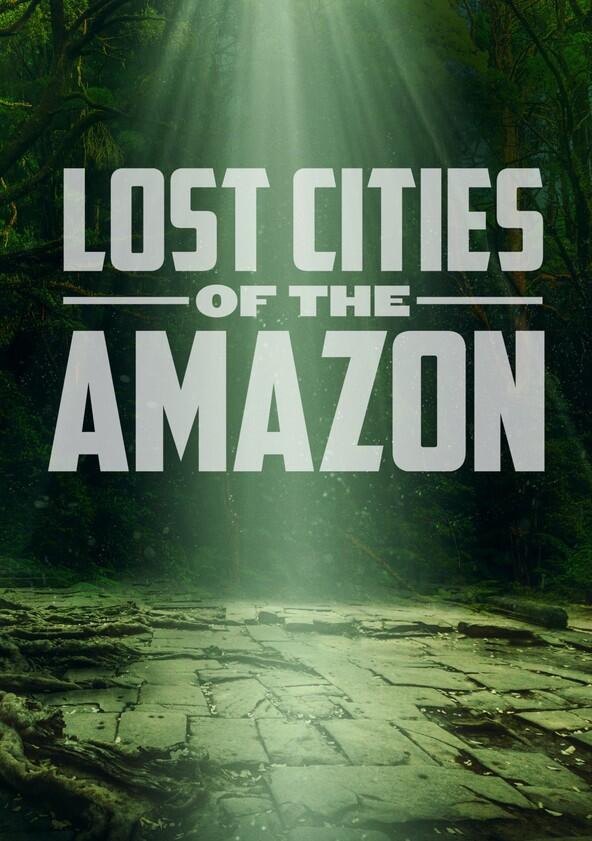 Lost Cities of the Amazon - Season 1