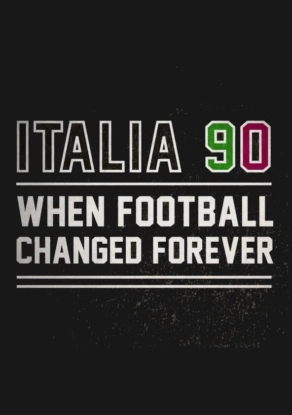 Italia 90: When Football Changed Forever Italia 90: When Football Changed Forever