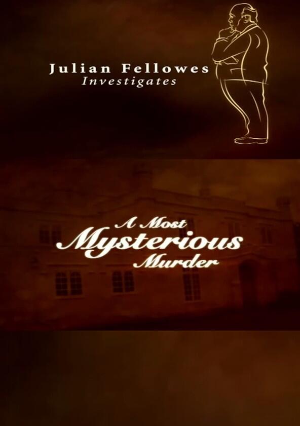Julian Fellowes Investigates: A Most Mysterious Murder - Season 1 Julian Fellowes Investigates: A Most Mysterious Murder - Season 1