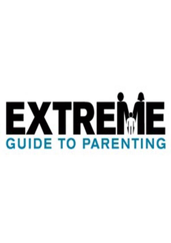 Extreme Guide to Parenting - Season 1 Extreme Guide to Parenting - Season 1