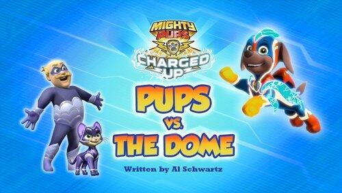 Mighty Pups, Charged Up: Mighty Pups Versus the Dome Mighty Pups, Charged Up: Mighty Pups Versus the Dome