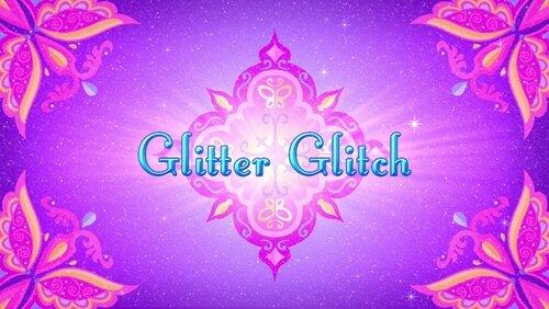 Glitter Glitch! Glitter Glitch!