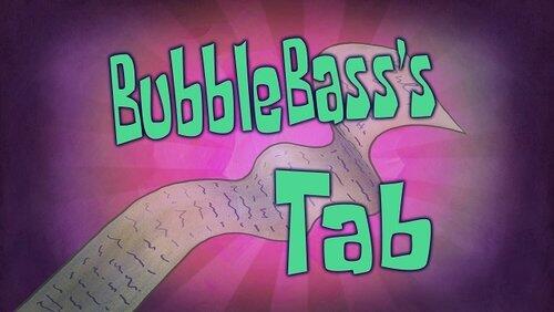 Bubble Bass's Tab Bubble Bass's Tab
