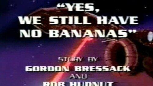 Yes, We Still Have No Bananas Yes, We Still Have No Bananas