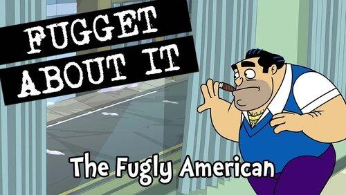 The Fugly American The Fugly American