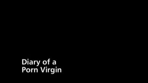 Diary of a Porn Virgin Diary of a Porn Virgin