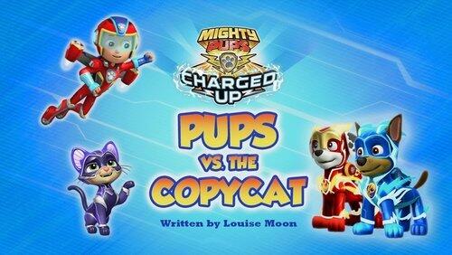 Mighty Pups, Charged Up: Mighty Pups Versus the Copycat Mighty Pups, Charged Up: Mighty Pups Versus the Copycat