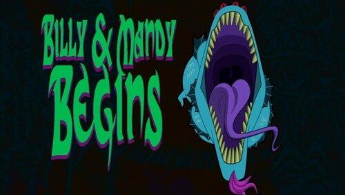 Billy & Mandy Begins Billy & Mandy Begins
