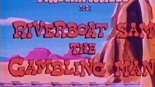 Riverboat Sam, the Gambling Man Riverboat Sam, the Gambling Man