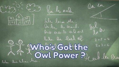 Who's Got the Owl Power? Who's Got the Owl Power?