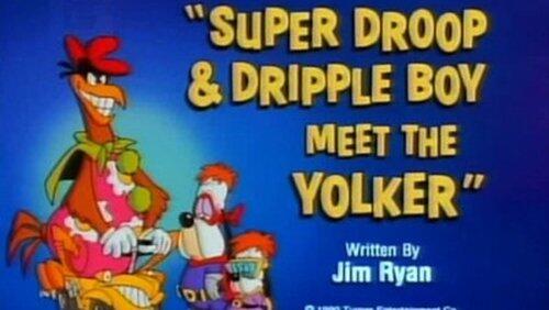 Super Droop & Dripple Boy Meet the Yolker Super Droop & Dripple Boy Meet the Yolker