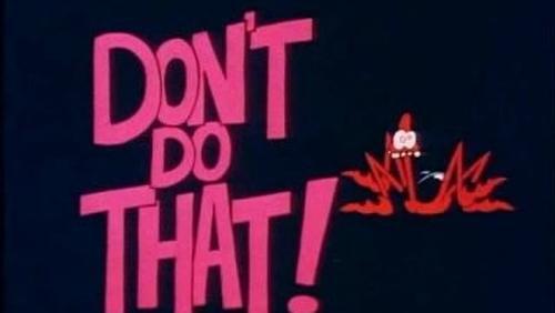 Don't Do That! Don't Do That!