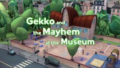 Gekko and the Mayhem at the Museum Gekko and the Mayhem at the Museum