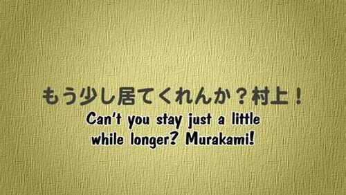 Can't you stay just a little while longer? Murakami! Can't you stay just a little while longer? Murakami!