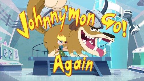 Johnny'Mon Go! Again Johnny'Mon Go! Again
