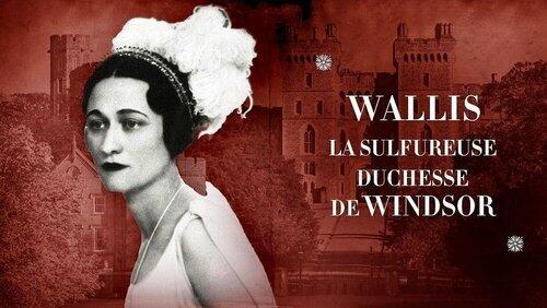 Wallis : la sulfureuse duchesse de Windsor Wallis : la sulfureuse duchesse de Windsor