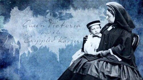 Queen Victoria and the Crippled Kaiser Queen Victoria and the Crippled Kaiser