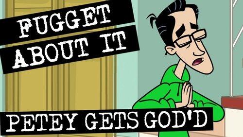 Petey Gets God'd Petey Gets God'd