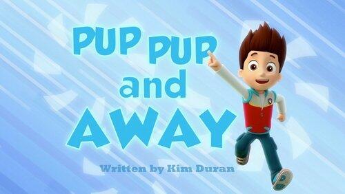 Pup Pup and Away Pup Pup and Away