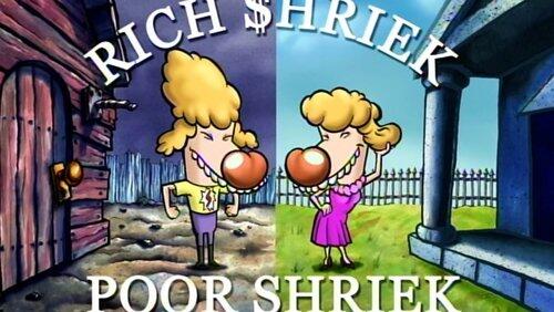 Rich Shriek, Poor Shriek Rich Shriek, Poor Shriek