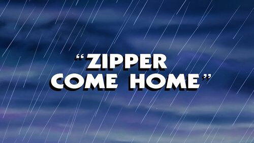 Zipper Come Home Zipper Come Home