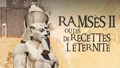 Ramsès II ou les recettes de l'éternité Ramsès II ou les recettes de l'éternité