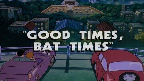 Good Times, Bat Times