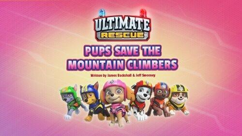 Ultimate Rescue: Pups Save the Mountain Climbers Ultimate Rescue: Pups Save the Mountain Climbers