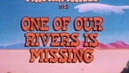 One of Our Rivers is Missing One of Our Rivers is Missing