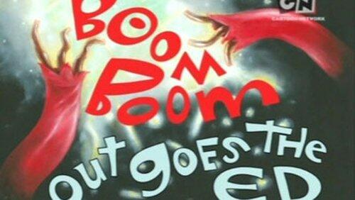 Boom Boom Out Goes the Ed Boom Boom Out Goes the Ed
