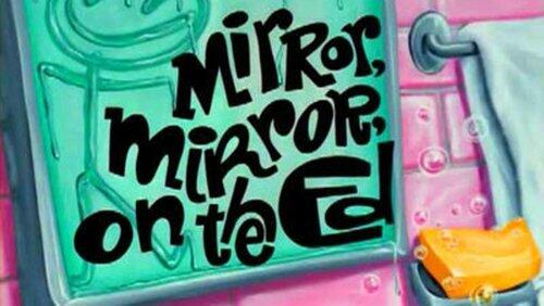 Mirror Mirror on the Ed Mirror Mirror on the Ed