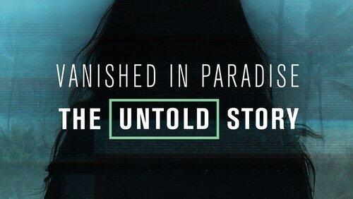 Vanished in Paradise: The Untold Story Vanished in Paradise: The Untold Story