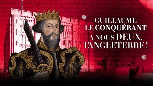 Guillaume le Conquérant : à nous deux l'Angleterre !