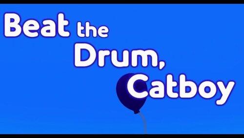 Beat the Drum, Catboy Beat the Drum, Catboy