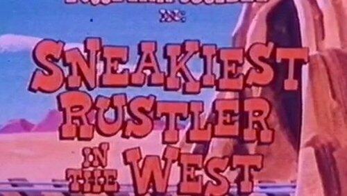 The Sneakiest Rustler in the West The Sneakiest Rustler in the West