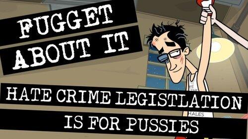 Hate Crime Legislation is for Pussies Hate Crime Legislation is for Pussies