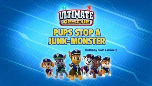 Ultimate Rescue: Pups Stop The Junk-monster Ultimate Rescue: Pups Stop The Junk-monster