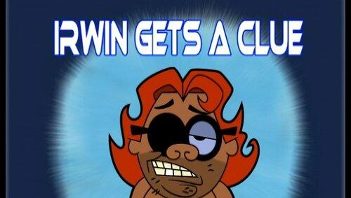 Irwin Gets a Clue Irwin Gets a Clue